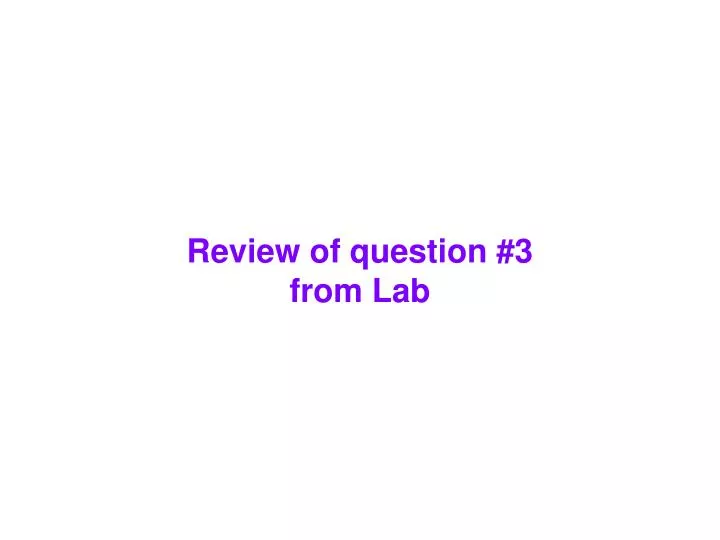 review of question 3 from lab