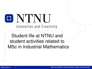 Student life at NTNU and student activities related to MSc in Industrial Mathematics