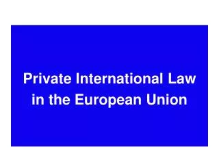 Private International Law in the European Union