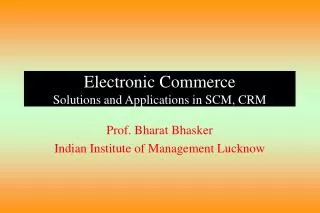 Electronic Commerce Solutions and Applications in SCM, CRM