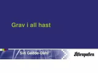 grav i all hast
