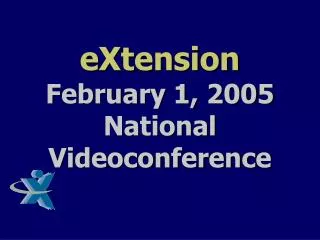 eXtension February 1, 2005 National Videoconference