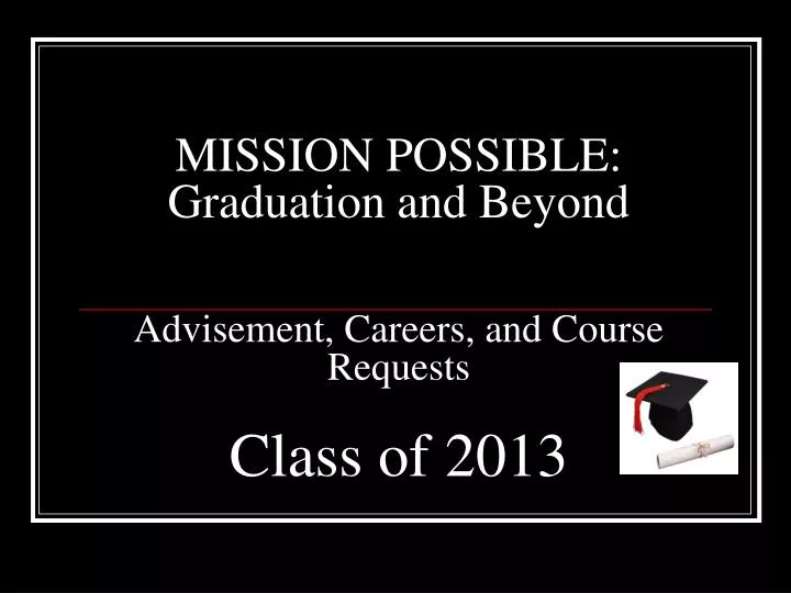 mission possible graduation and beyond advisement careers and course requests class of 2013