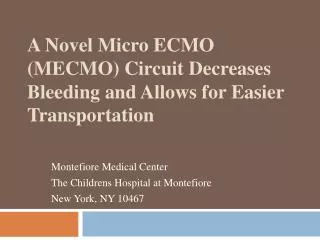 A Novel Micro ECMO (MECMO) Circuit Decreases Bleeding and Allows for Easier Transportation