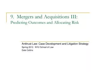 9. Mergers and Acquisitions III: Predicting Outcomes and Allocating Risk