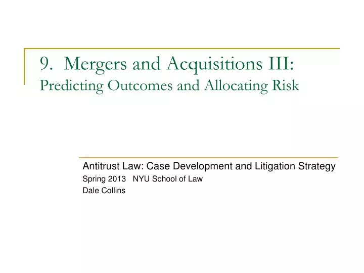9 mergers and acquisitions iii predicting outcomes and allocating risk