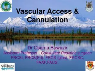 Vascular Access &amp; Cannulation Dr Osama Bawazir