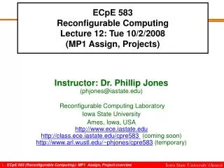 ECpE 583 Reconfigurable Computing Lecture 12: Tue 10/2/2008 (MP1 Assign, Projects)