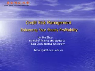 Credit Risk Management Enhancing Your Steady Profitability Dr . Bin Zhou