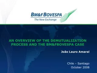 AN OVERVIEW OF THE DEMUTUALIZATION PROCESS AND THE BM&amp;FBOVESPA CASE