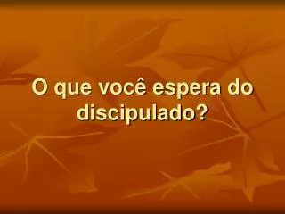 o que voc espera do discipulado