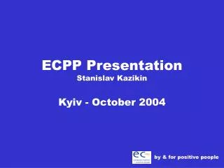 ECPP Presentation Stanislav Kazikin