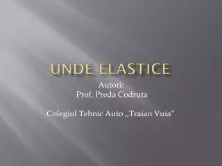 unde elastice