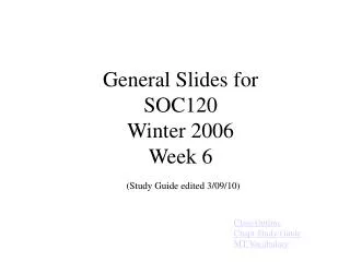 General Slides for SOC120 Winter 2006 Week 6 (Study Guide edited 3/09/10)