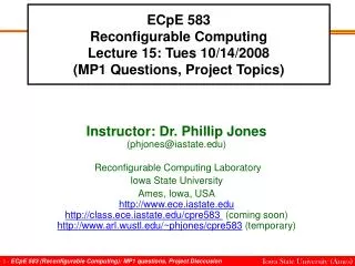 ECpE 583 Reconfigurable Computing Lecture 15: Tues 10/14/2008 (MP1 Questions, Project Topics)