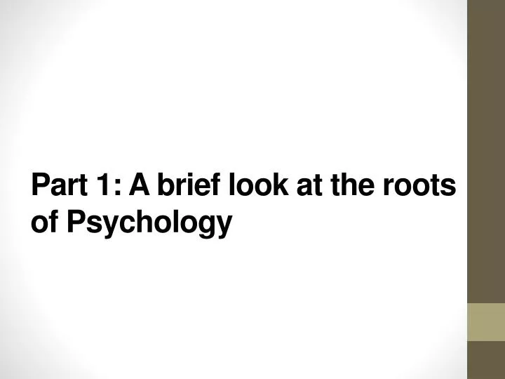 part 1 a brief look at the roots of psychology