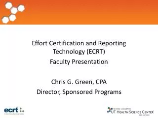 Effort Certification and Reporting Technology (ECRT) Faculty Presentation Chris G. Green, CPA