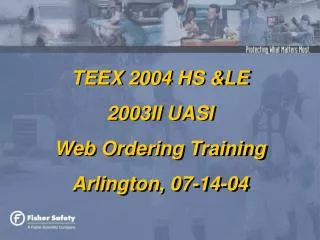 TEEX 2004 HS &amp;LE 2003II UASI Web Ordering Training Arlington, 07-14-04