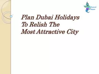 Plan Dubai Holidays to Relish The Most Attractive City