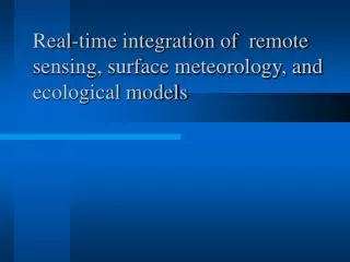 Real-time integration of remote sensing, surface meteorology, and ecological models