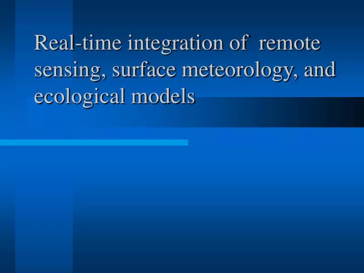 real time integration of remote sensing surface meteorology and ecological models
