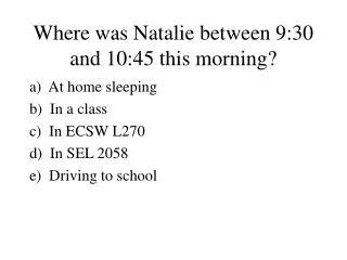 Where was Natalie between 9:30 and 10:45 this morning?