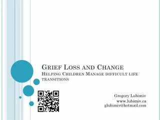 Grief Loss and Change Helping Children Manage difficult life transitions