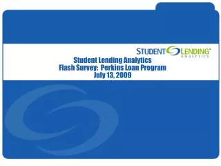 Student Lending Analytics Flash Survey: Perkins Loan Program July 13, 2009
