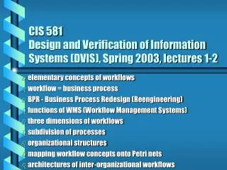 CIS 581 Design and Verification of Information Systems (DVIS), Spring 2003, lectures 1-2