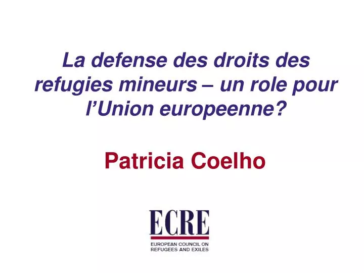 la defense des droits des refugies mineurs un role pour l union europeenne patricia coelho