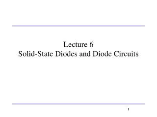 Lecture 6 Solid-State Diodes and Diode Circuits