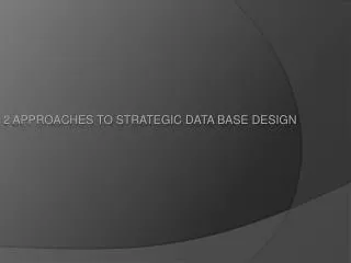 2 approaches to strategic data base design