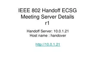 IEEE 802 Handoff ECSG Meeting Server Details r1