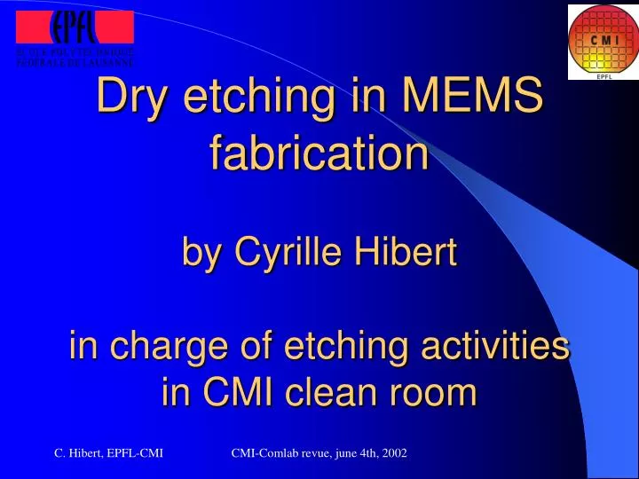 dry etching in mems fabrication by cyrille hibert in charge of etching activities in cmi clean room