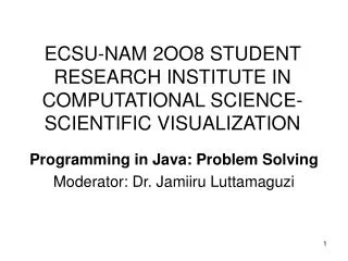 ECSU-NAM 2OO8 STUDENT RESEARCH INSTITUTE IN COMPUTATIONAL SCIENCE-SCIENTIFIC VISUALIZATION