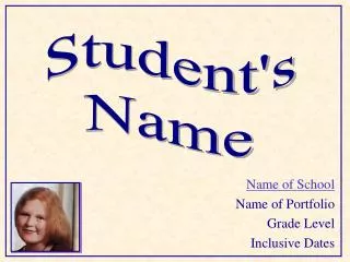 Name of School Name of Portfolio Grade Level Inclusive Dates