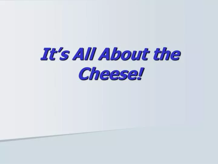 it s all about the cheese