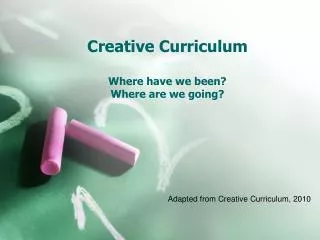Creative Curriculum Where have we been? Where are we going?