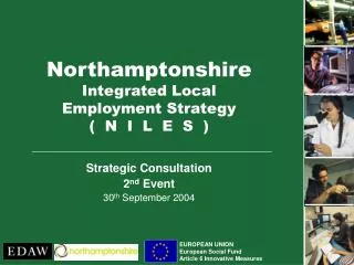 Northamptonshire Integrated Local Employment Strategy ( N I L E S )