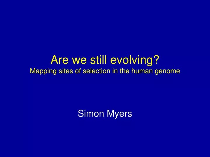 are we still evolving mapping sites of selection in the human genome