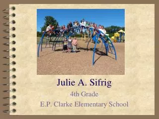 Julie A. Sifrig 4th Grade E.P. Clarke Elementary School