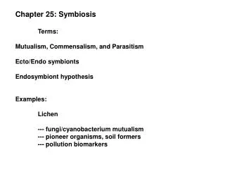 Chapter 25: Symbiosis Terms: Mutualism, Commensalism, and Parasitism Ecto/Endo symbionts