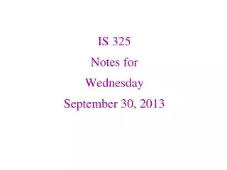 IS 325 Notes for Wednesday September 30, 2013