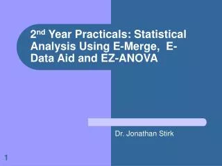 2 nd Year Practicals: Statistical Analysis Using E-Merge, E-Data Aid and EZ-ANOVA