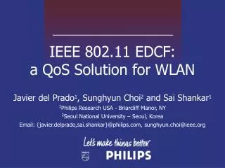IEEE 802.11 EDCF: a QoS Solution for WLAN Javier del Prado 1 , Sunghyun Choi 2 and Sai Shankar 1