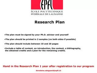 Hand in the Research Plan 1 year after registration to our program Annelene.odegaard@epfl.ch
