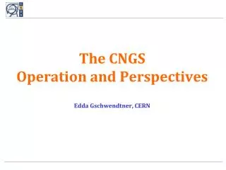 The CNGS Operation and Perspectives l Edda Gschwendtner, CERN