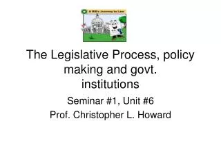 The Legislative Process, policy making and govt. institutions