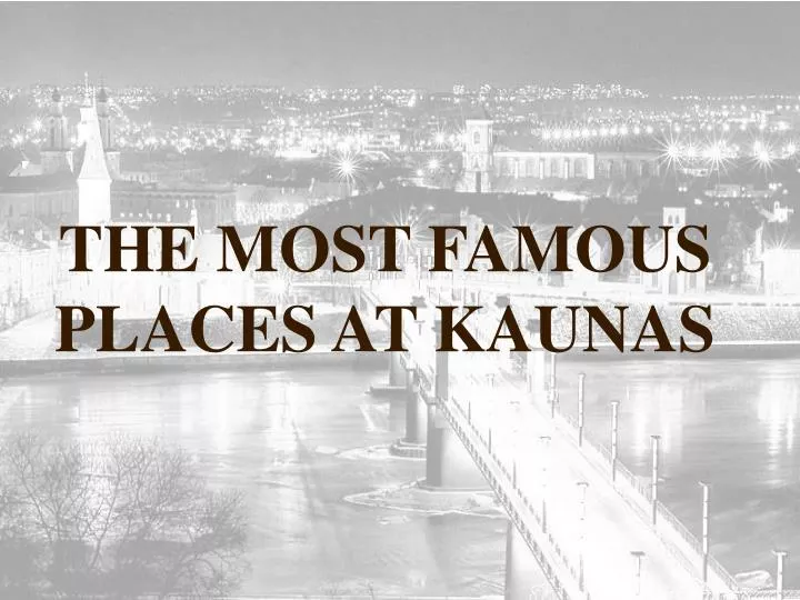 the most famous places at kaunas