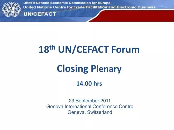 18 th un cefact forum closing p lenary 14 00 hrs